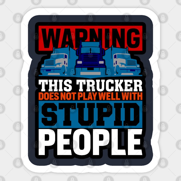 Warning: This trucker does not play well with stupid people Sticker by BE MY GUEST MARKETING LLC